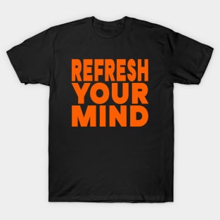 Refresh your mind T-Shirt